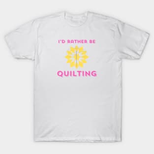 Quilt Wit — I’d Rather Be Quilting T-Shirt